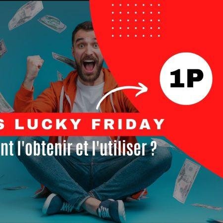 Bonus Lucky friday : Comment l’obtenir et l’utiliser ?